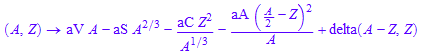 (A, Z) -> aV*A - aS*A^(2/3) - (aC*Z^2)/A^(1/3) - (aA*(A/2 - Z)^2)/A + delta(A - Z, Z)