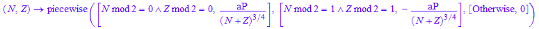 (N, Z) -> piecewise([N mod 2 = 0 and Z mod 2 = 0, aP/(N + Z)^(3/4)], [N mod 2 = 1 and Z mod 2 = 1, -aP/(N + Z)^(3/4)], [Otherwise, 0])