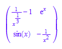matrix([[1/x^(1/3) - 1, exp(x)], [sin(x), -1/x^2]])