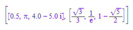 [[0.5, PI, 4.0 + (- 5.0*I)], [3^(1/2)/3, 1/exp(1), 1 - 5^(1/2)/2]]