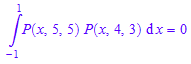 int(P(x, 5, 5)*P(x, 4, 3), x = -1..1) = 0