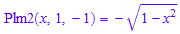 Plm2(x, 1, -1) = -(1 - x^2)^(1/2)