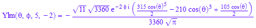 Ylm(`&theta;`, `&phi;`, 5, -2) = -(11^(1/2)*3360^(1/2)*exp(-2*`&phi;`*I)*((315*cos(`&theta;`)^5)/2 - 210*cos(`&theta;`)^3 + (105*cos(`&theta;`))/2))/(3360*PI^(1/2))