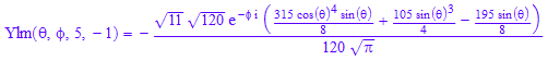 Ylm(`&theta;`, `&phi;`, 5, -1) = -(11^(1/2)*120^(1/2)*exp(-`&phi;`*I)*((315*cos(`&theta;`)^4*sin(`&theta;`))/8 + (105*sin(`&theta;`)^3)/4 - (195*sin(`&theta;`))/8))/(120*PI^(1/2))