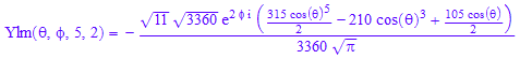 Ylm(`&theta;`, `&phi;`, 5, 2) = -(11^(1/2)*3360^(1/2)*exp(2*`&phi;`*I)*((315*cos(`&theta;`)^5)/2 - 210*cos(`&theta;`)^3 + (105*cos(`&theta;`))/2))/(3360*PI^(1/2))