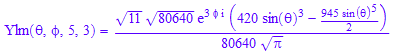 Ylm(`&theta;`, `&phi;`, 5, 3) = (11^(1/2)*80640^(1/2)*exp(3*`&phi;`*I)*(420*sin(`&theta;`)^3 - (945*sin(`&theta;`)^5)/2))/(80640*PI^(1/2))