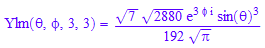 Ylm(`&theta;`, `&phi;`, 3, 3) = (7^(1/2)*2880^(1/2)*exp(3*`&phi;`*I)*sin(`&theta;`)^3)/(192*PI^(1/2))