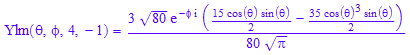 Ylm(`&theta;`, `&phi;`, 4, -1) = (3*80^(1/2)*exp(-`&phi;`*I)*((15*cos(`&theta;`)*sin(`&theta;`))/2 - (35*cos(`&theta;`)^3*sin(`&theta;`))/2))/(80*PI^(1/2))