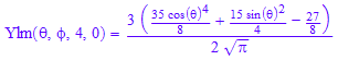 Ylm(`&theta;`, `&phi;`, 4, 0) = (3*((35*cos(`&theta;`)^4)/8 + (15*sin(`&theta;`)^2)/4 - 27/8))/(2*PI^(1/2))